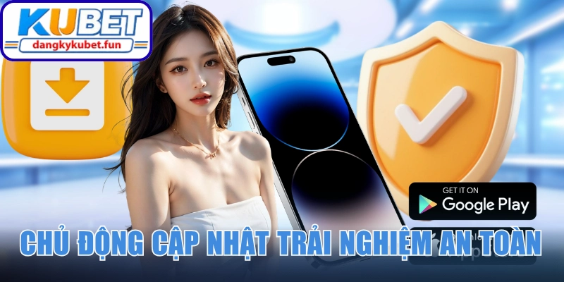 Chủ động cập nhật app để trải nghiệm an toàn