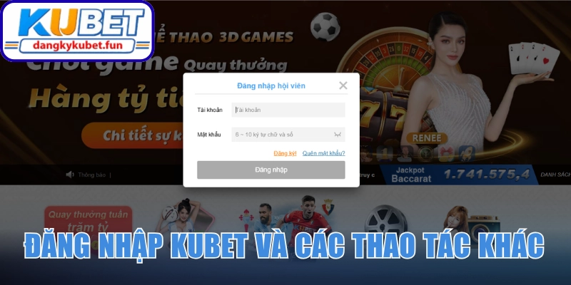 Đăng nhập Kubet và các thao tác khác