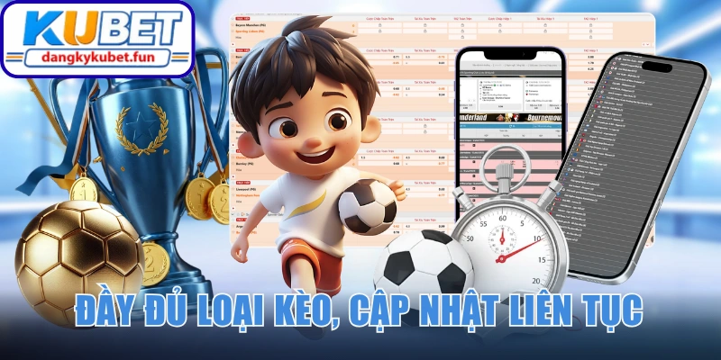 Đầy đủ loại kèo, cập nhật bảng cược liên tục