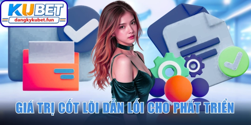 Giá trị cốt lõi dẫn lối cho mọi chiến lược phát triển