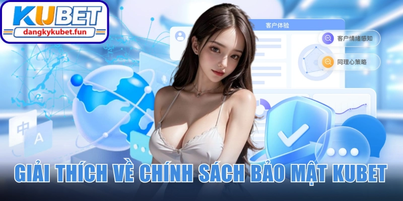 Giải thích nhanh về chính sách bảo mật Kubet