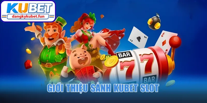 Giới thiệu sảnh Kubet Slot