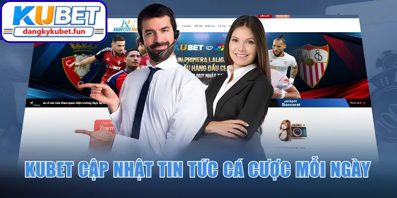 Kubet cập nhật tin tức cá cược mỗi ngày