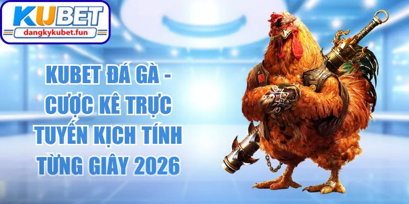 Kubet Đá Gà