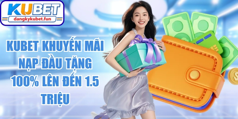 Kubet Khuyến Mãi Nạp Đầu