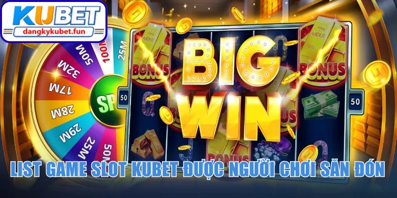 List game slot Kubet được người chơi săn đón