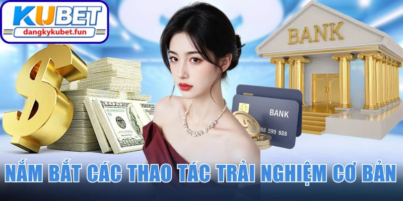 Nắm bắt các thao tác trải nghiệm cơ bản nhất