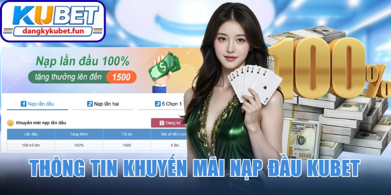 Nắm bắt chi tiết thông tin khuyến mãi nạp đầu Kubet