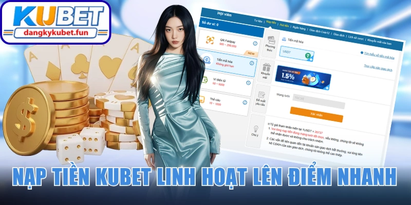 Nạp tiền Kubet linh hoạt lên điểm cực nhanh