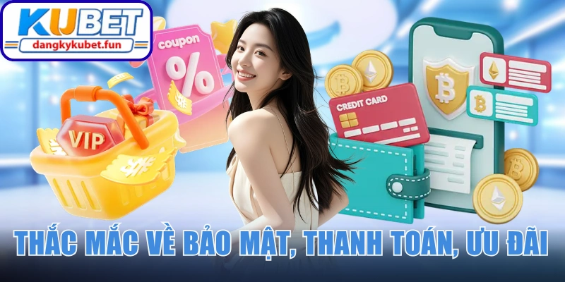 Sáng tỏ thắc mắc về bảo mật, thanh toán, ưu đãi