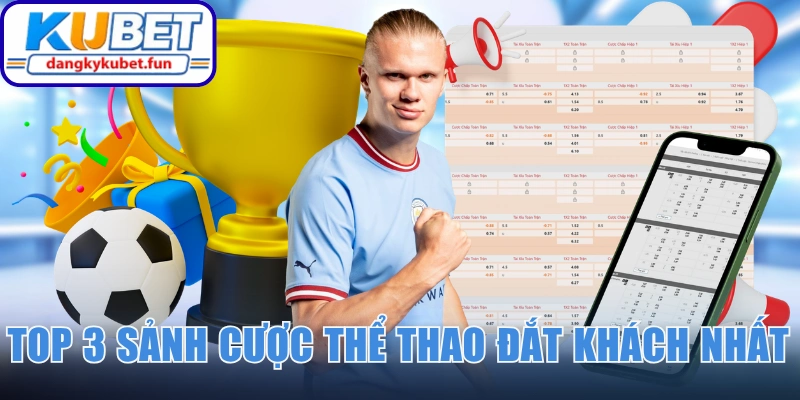 Top 3 sảnh cược thể thao đắt khách nhất Kubet