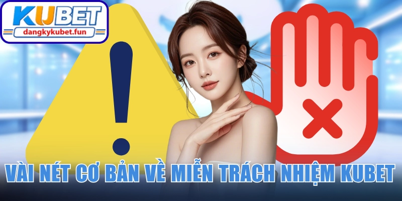 Vài nét cơ bản về miễn trách nhiệm Kubet